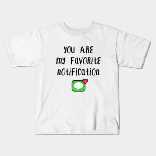 Long Distance Relationship: You Are My Favorite Notification Kids T-Shirt